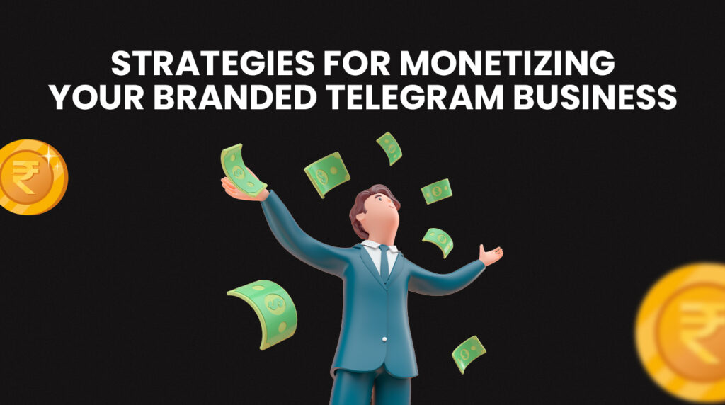 Strategies for Monetizing Your Branded Telegram Business